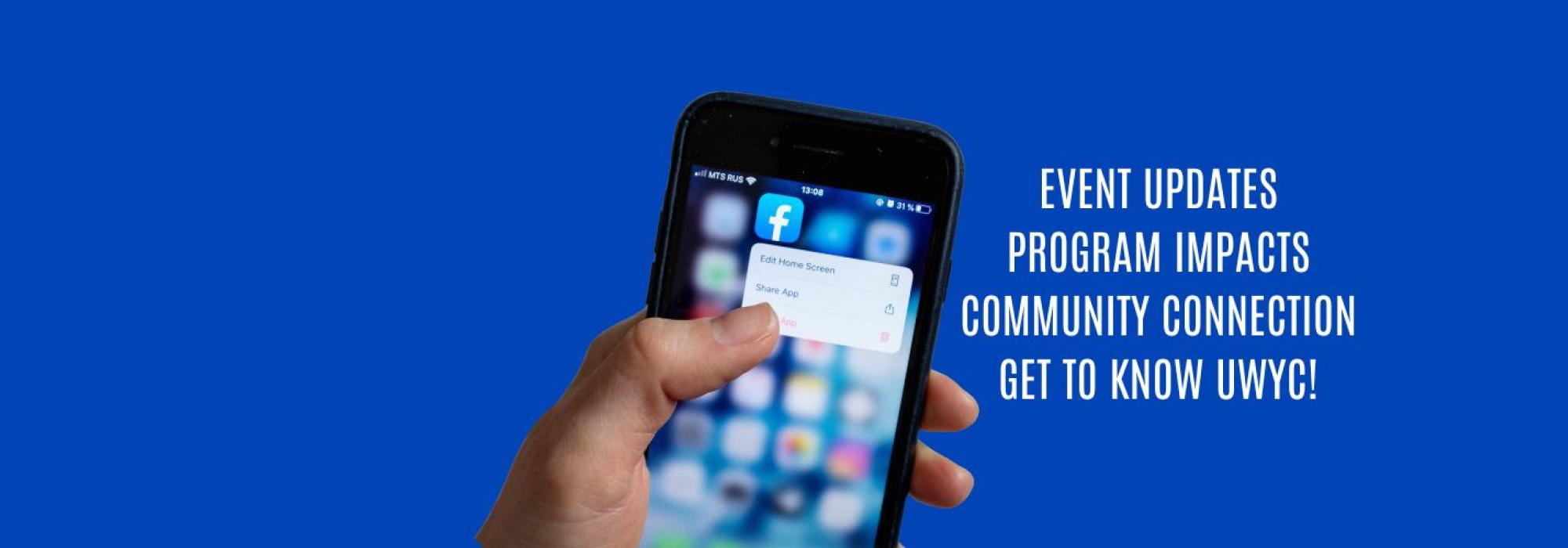 A smartphone selects a Facebook app and text reads: Event Updates, Program Impacts, Comunity Connection, Get to Know UWYC!